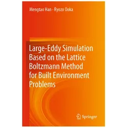 Large-Eddy Simulation Based on the Lattice Boltzmann Method for Built Environment Problems, Fachbücher von Mengtao Han, Ryozo Ooka