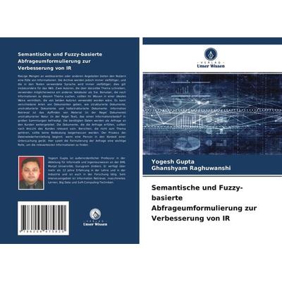 Semantische und Fuzzy-basierte Abfrageumformulierung zur Verbesserung von IR, Taschenbuch von Yogesh Gupta,Ghanshyam Raghuwanshi, Verlag Unser Wissen,