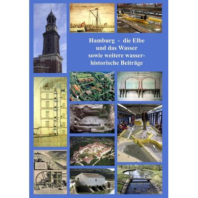Hamburg - die Elbe und das Wasser sowie weitere wasserhistorische Beiträge, Taschenbuch von Christoph Ohlig, BoD – Books on Demand, 978-3-8370-2347-3