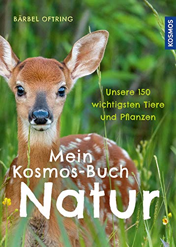 Bärbel Oftring - Mein Kosmos-Buch Natur: Unsere 150 wichtigsten Tiere und Pflanzen - Preis vom 09.10.2026 07:28:09 h