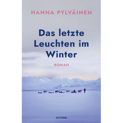 Das letzte Leuchten im Winter, Taschenbuch von Hanna Pylväinen, Gutkind Verlag, 978-3-690-45003-4