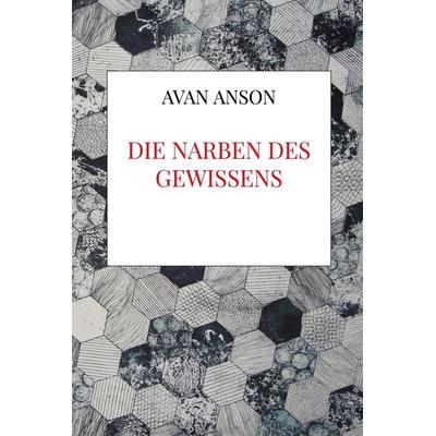 Die Narben des Gewissens, Gebundene Ausgabe von Avan Anson, Bookmundo, 978-94-038-4290-5