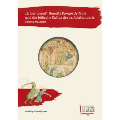 „Si fier tornei“: Benoîts ‚Roman de Troie‘ und die höfische Kultur des 12. Jahrhunderts, Gebundene Ausgabe von Solveig Kristina Malatrait, Hamburg