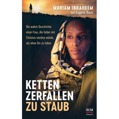 Ketten zerfallen zu Staub, Gebundene Ausgabe von Mariam Ibraheem, Hänssler, 978-3-7751-6220-3
