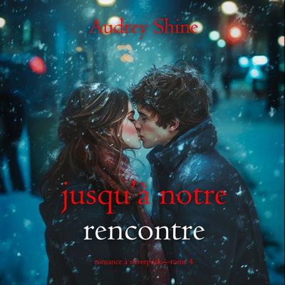 Jusqu'à notre rencontre (Romance à Silverpeak—Tome 4) - Audrey Shine, Audio, 9798261411000