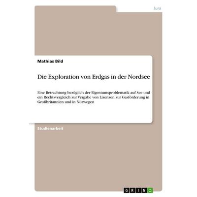 Die Exploration von Erdgas in der Nordsee, Taschenbuch von Mathias Bild, GRIN, 978-3-640-51189-1