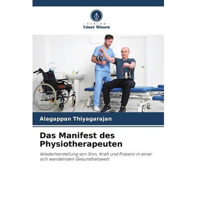 Das Manifest des Physiotherapeuten, Taschenbuch von Alagappan Thiyagarajan, BoD - Books on Demand, 978-620-9-68293-3