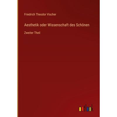 Aesthetik oder Wissenschaft des Schönen, Gebundene Ausgabe von Friedrich Theodor Vischer, Outlook, 978-3-368-56110-9