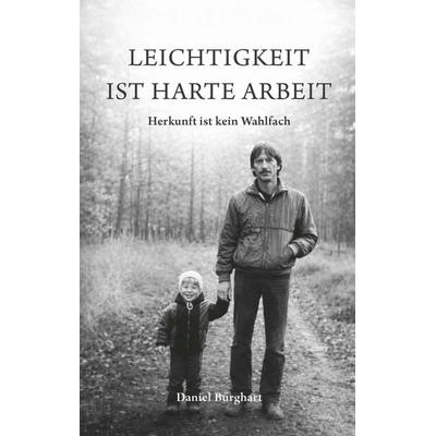 Leichtigkeit ist harte Arbeit, Taschenbuch von Daniel Burghart, BoD – Books on Demand, 978-3-695-73345-3