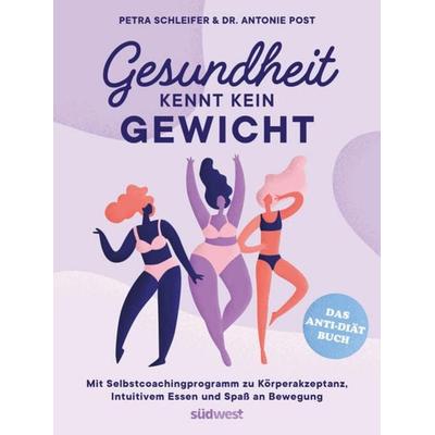 Gesundheit kennt kein Gewicht. Das Anti-Diät-Buch., Taschenbuch von Petra Schleifer,Antonie Post, Südwest Verlag