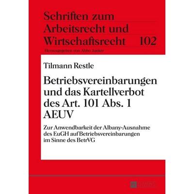 Betriebsvereinbarungen und das Kartellverbot des Art. 101 Abs. 1 AEUV, Gebundene Ausgabe von Tilmann Restle, Peter Lang GmbH, Internationaler Verlag