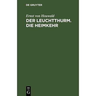 Der Leuchtthurm. Die Heimkehr, Gebundene Ausgabe von Ernst Houwald, De Gruyter, 978-3-11-251531-0