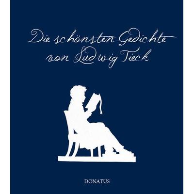 Die schönsten Gedichte von Ludwig Tieck, Taschenbuch von , Donatus Verlag, 978-3-946710-59-2