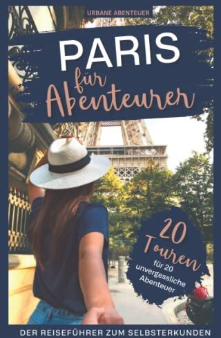 Urbane Abenteuer - Paris für Abenteurer - Der Reiseführer zum Selbsterkunden: 20 Touren für 20 unvergessliche Abenteuer - Preis vom 10.10.2026 11:48:34 h