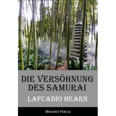 Die Versöhnung des Samurai - Unheimliche Geschichten aus Japan, Taschenbuch von Lafcadio Hearn, Hibarios Verlag, 978-3-945058-05-3