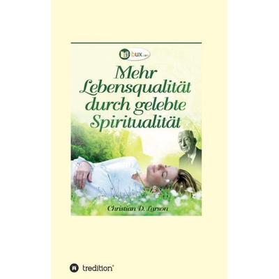 Mehr Lebensqualität durch gelebte Spiritualität, Taschenbuch von Christian Daa Larson, Tredition, 978-3-7482-9338-5