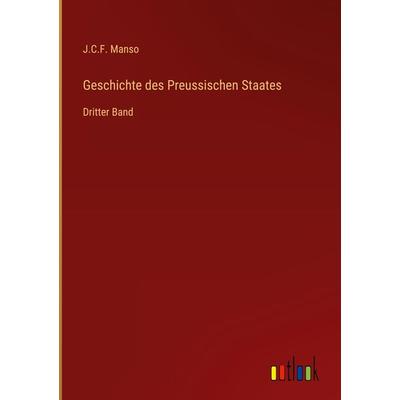 Geschichte des Preussischen Staates, Gebundene Ausgabe von J. C. F. Manso, Outlook, 978-3-368-27433-7