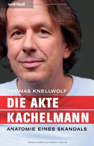 Thomas Knellwolf - Die Akte Kachelmann - Anatomie eines Skandals - Preis vom 09.10.2026 07:28:09 h