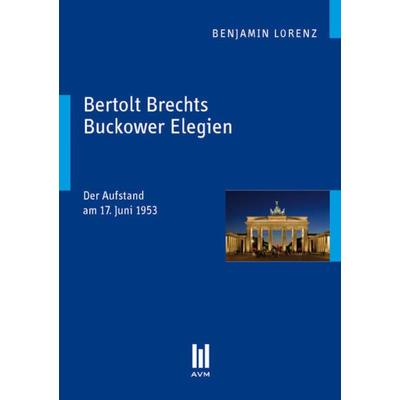 Bertolt Brechts Buckower Elegien, Taschenbuch von Benjamin Lorenz, Akademische Verlagsgemeinschaft München, 978-3-86924-763-2