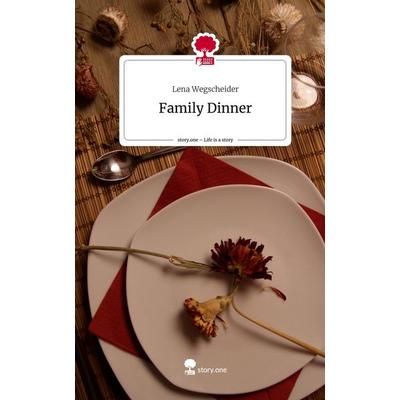Family Dinner. Life is a Story - story.one, Gebundene Ausgabe von Lena Wegscheider, Story.one publishing, 978-3-7108-9181-6