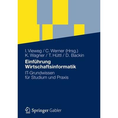 Einführung Wirtschaftsinformatik, Taschenbuch von Klaus-P. Wagner,Thomas Hüttl,Dieter Backin, Betriebswirtschaftlicher Verlag Gabler,