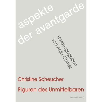 Figuren des Unmittelbaren, Taschenbuch von Christine Scheucher, Weidler Buchverlag Berlin, 978-3-89693-482-6
