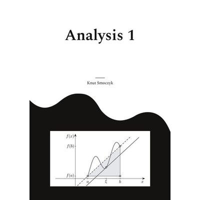 Analysis 1, Taschenbuch von Knut Smoczyk, BoD – Books on Demand, 978-3-7597-3738-0