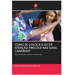 Como Se Coloca A Lei Da Atenção Precoce NAS Ilhas Canárias?, Ratgeber von Sílvia Isabel Jorge Liberato
