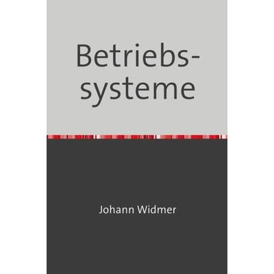 Betriebssysteme, Taschenbuch von Johann Widmer, Epubli, 978-3-7541-5378-9