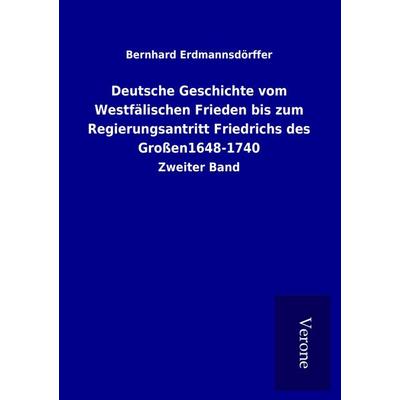 Deutsche Geschichte vom Westfälischen Frieden bis zum Regierungsantritt Friedrichs des Großen1648-1740, Taschenbuch von Bernhard Erdmannsdörffer, BoD