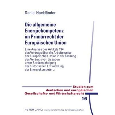 Die allgemeine Energiekompetenz im Primärrecht der Europäischen Union, Gebundene Ausgabe von Daniel Hackländer, Peter Lang GmbH, Internationaler