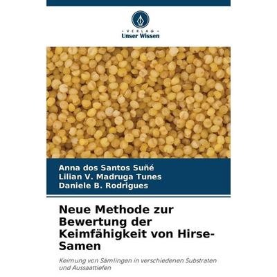 Neue Methode zur Bewertung der Keimfähigkeit von Hirse-Samen, Taschenbuch von Anna dos Santos Suñé,Lilian V. Madruga Tunes,Daniele B. Rodrigues,