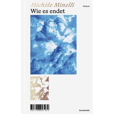 Wie es endet, Gebundene Ausgabe von Michèle Minelli, Lector Books GmbH, 978-3-906913-46-9