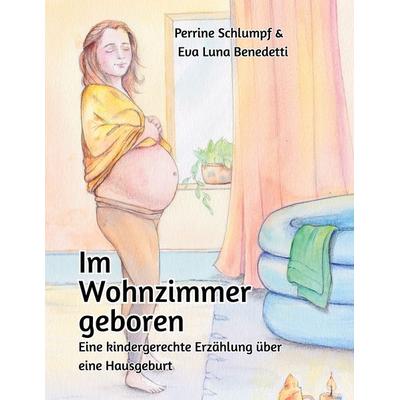 Im Wohnzimmer geboren, Gebundene Ausgabe von Perrine Schlumpf, BoD – Books on Demand, 978-3-695-70712-6