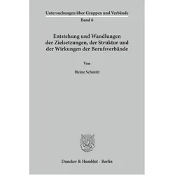 Entstehung und Wandlungen der Zielsetzungen, der Struktur und der Wirkungen der Berufsverbände., Fachbücher von Heinz Schmitt