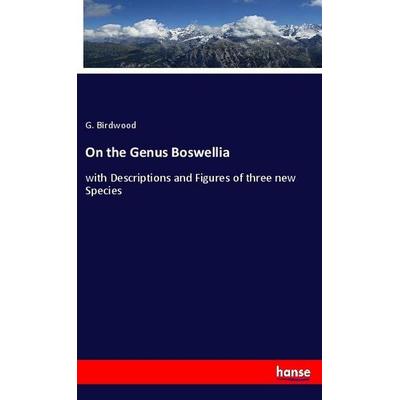 On the Genus Boswellia, Taschenbuch von G. Birdwood, Hansebooks, 978-3-337-97158-8