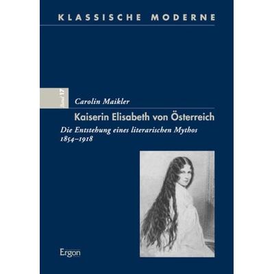 Kaiserin Elisabeth von Österreich, Gebundene Ausgabe von Carolin Maikler, Ergon, 978-3-89913-842-9