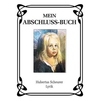Mein Abschluss-Buch, Taschenbuch von Hubertus Scheurer, BoD – Books on Demand, 978-3-7386-8927-3