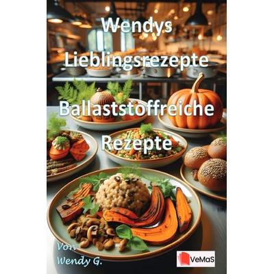Wendys Lieblingsrezepte - Ballaststoffreiche Rezepte, Taschenbuch von Wendy G., Epubli, 978-3-565-14260-6