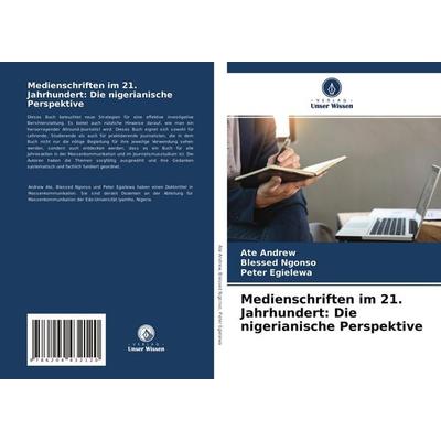 Medienschriften im 21. Jahrhundert: Die nigerianische Perspektive, Taschenbuch von Ate Andrew,Blessed Ngonso,Peter Egielewa, Verlag Unser Wissen,