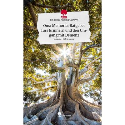 Oma Memoria: Ratgeber fürs Erinnern und den Umgang mit Demenz. Life is a Story - story.one, Gebundene Ausgabe von Jarne Marina Carwyn, Story.one