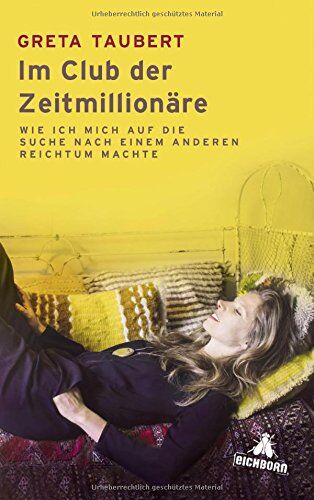 Greta Taubert - Im Club der Zeitmillionäre: Wie ich mich auf die Suche nach einem anderen Reichtum machte - Preis vom 10.10.2026 11:48:34 h