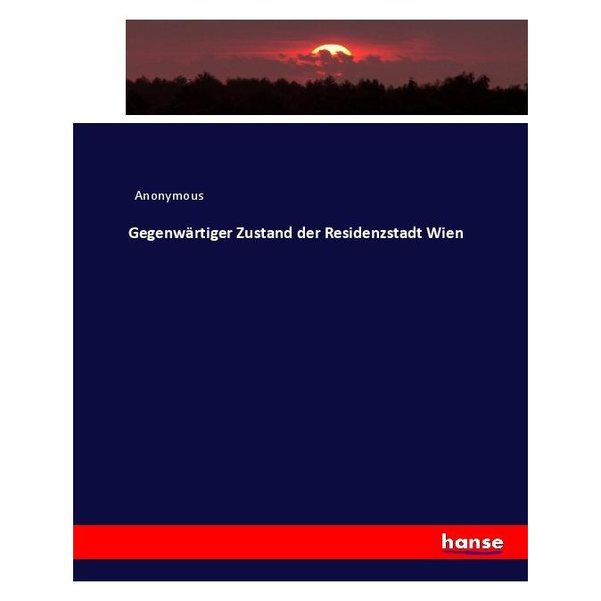 Hansebooks Gegenwärtiger Zustand der Residenzstadt Wien (Deutsch, Softcover, Anonymous, Heinrich Preschers) (55918992)