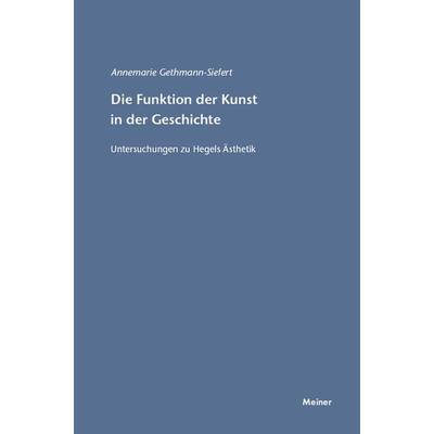 Die Funktion der Kunst in der Geschichte, Taschenbuch von Annemarie Gethmann-Siefert, Meiner, F, 978-3-7873-1513-0