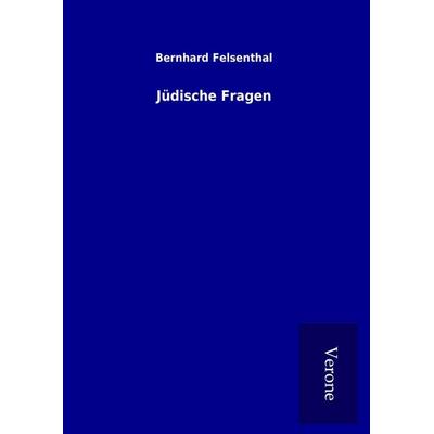 Jüdische Fragen, Gebundene Ausgabe von Bernhard Felsenthal, BoD - Books on Demand