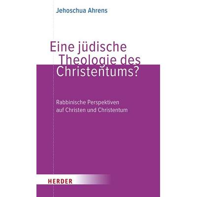 Eine jüdische Theologie des Christentums?, Taschenbuch von Jehoschua Ahrens, Herder, 978-3-451-02603-4