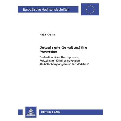 Sexualisierte Gewalt und ihre Prävention, Taschenbuch von Katja Klehm, Peter Lang GmbH, Internationaler Verlag der Wissenschaften, 978-3-631-50563-2