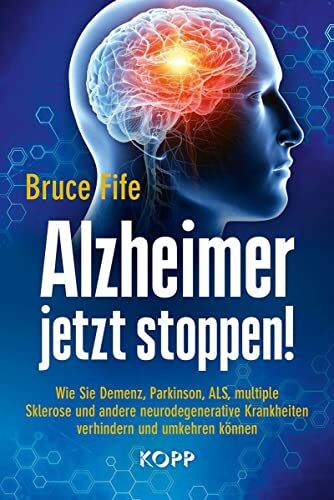 Bruce Fife - Alzheimer jetzt stoppen!: Wie Sie Demenz, Parkinson, ALS, multiple Sklerose und andere neurodegenerative Krankheiten verhindern und umkehren können - Preis vom 10.10.2026 11:48:34 h