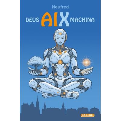 DEUS AIX MACHINA, Taschenbuch von Alfred (Neufred) Neuwald, Granus Verlag, 978-3-9822083-4-3