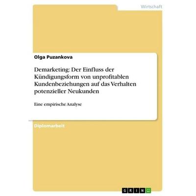 Demarketing: Der Einfluss der Kündigungsform von unprofitablen Kundenbeziehungen auf das Verhalten potenzieller Neukunden, Taschenbuch von Olga